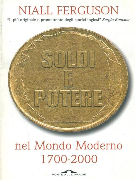 Soldi e potere nel mondo moderno. 1700-2000 - Niall Ferguson - copertina