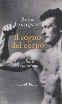 Il sogno del corpo. Cultura e culturismo - Sven Lindqvist - copertina