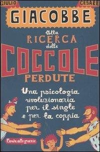 Alla ricerca delle coccole perdute. Una psicologia rivoluzionaria per il single e per la coppia - Giulio Cesare Giacobbe - copertina