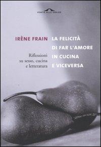 La felicità di fare l'amore in cucina e viceversa - Irène Frain - copertina