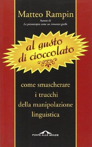 Al gusto di cioccolato. Come smascherare i trucchi della manipolazione linguistica