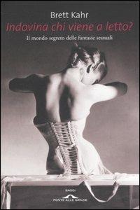 Indovina chi viene a letto? Il mondo segreto delle fantasie sessuali - Brett Kahr - copertina