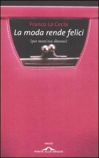 La moda rende felici (per mezz'ora almeno ) - Franco La Cecla - copertina