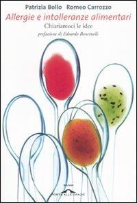 Allergie e intolleranze alimentari. Chiariamoci le idee - Patrizia Bollo,Romeo Carrozzo - copertina