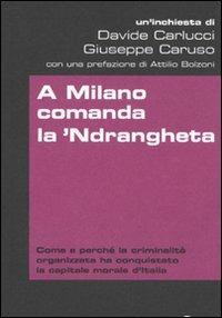A Milano comanda la 'Ndrangheta - Giuseppe Caruso,Davide Carlucci - 2
