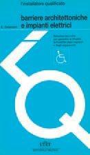 Libro Barriere architettoniche e impianti elettrici. Soluzioni tecniche per garantire ai disabili la fruibilità degli impianti e degli apparecchi Enrico Grassani
