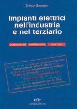 Libro Gli impianti elettrici nell'industria e nel terziario. Progettazione, realizzazione, esercizio 