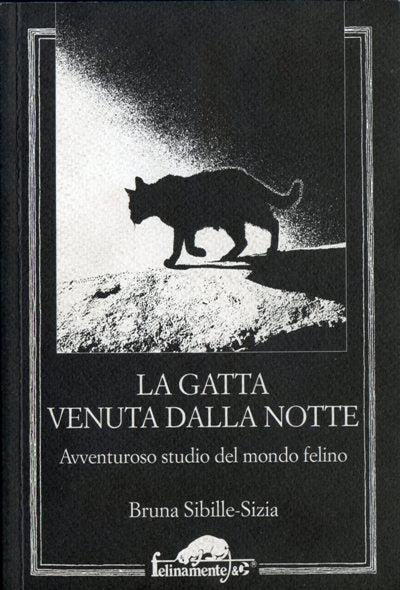 La gatta venuta dalla notte. Avventuroso studio del mondo felino - Bruna Sibille-Sizia - copertina
