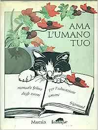 Ama l'umano tuo. Manuale felino per l'educazione degli esseri umani - Fiorella Montefiori Kupfer - copertina