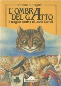 L' ombra del gatto. Il magico sorriso di Lewis Carroll - Marina Alberghini - copertina