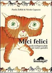 Mici felici. Guida indispensabile per tutti i gattofili - Paola Zoffoli - copertina