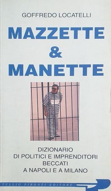 Mazzette e manette. Dizionario di politici e imprenditori beccati a Napoli e a Milano