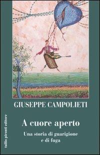 A cuore aperto. Una storia di guarigione e fuga - Giuseppe Campolieti - copertina