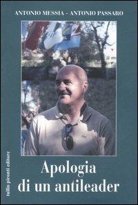Apologia di un antileader - Antonio Messia,Antonio Passaro - copertina