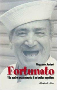 Fortunato. Vita, morte e nessun miracolo di un tarallo napoletano - Massimo Andrei - copertina