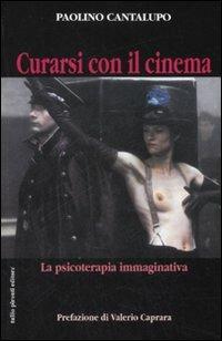 Curarsi con il cinema. La psicoterapia immaginativa. Ediz. illustrata - Paolino Cantalupo - copertina