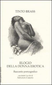 Elogio della donna erotica. Racconto pornografico - Tinto Brass - copertina