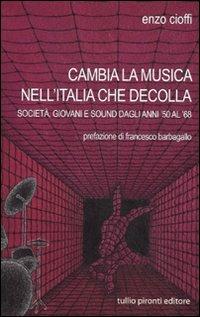 Cambia la musica nell'Italia che decolla. Società, giovani e sound dagli anni '50 al '68 - Enzo Cioffi - copertina