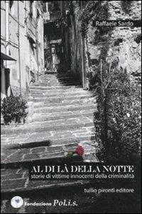 Al di là della notte. Storie di vittime innocenti di criminalità - Raffaele Sardo - copertina