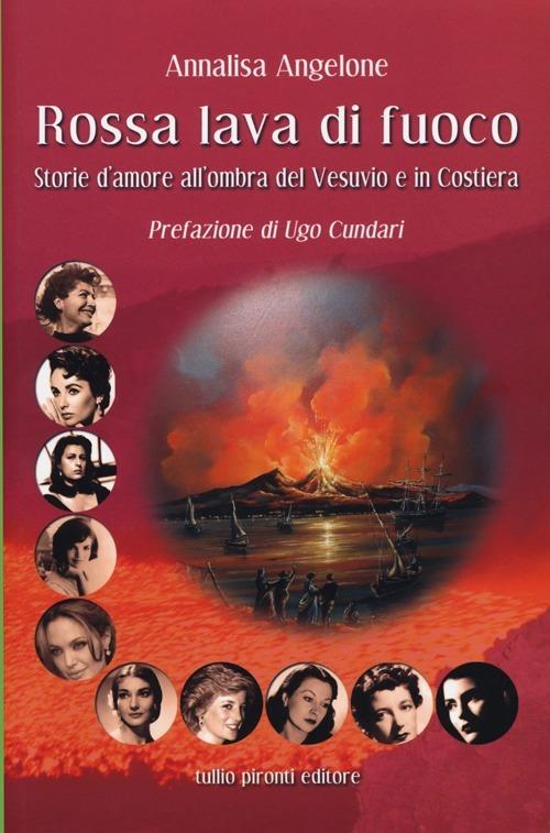 Rossa lava di fuoco. Storie d'amore all'ombra del Vesuvio e in Costiera - Annalisa Angelone - copertina