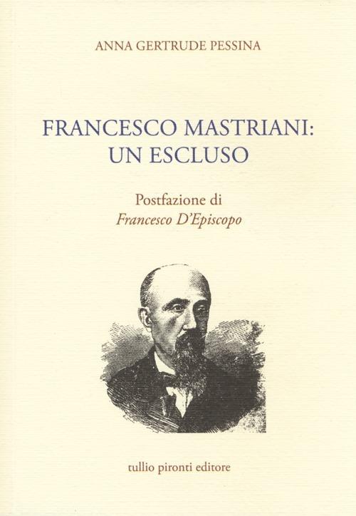 Francesco Mastriani. Un escluso - Anna Gertrude Pessina - copertina