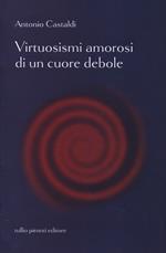 Virtuosismi amorosi di un cuore debole