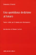 Una quotidiana dedizione al futuro. Nuove sfide per il sindacato riformatore