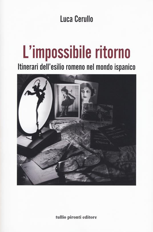 L'impossibile ritorno. Itinerari dell'esilio romeno nel mondo ispanico - Luca Cerullo - copertina