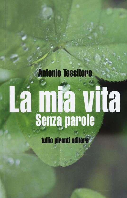La mia vita. Senza parole - Antonio Tessitore,Mario Pepe - copertina