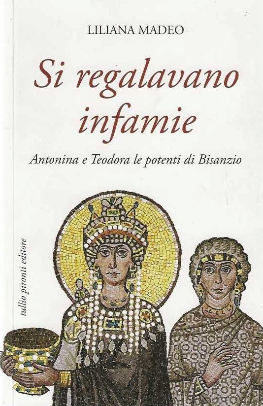 Si regalavano infamie. Antonina e Teodora le potenti di Bisanzio