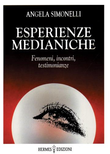 Esperienze medianiche. Fenomeni, incontri, testimonianze - Angela Simonelli - copertina