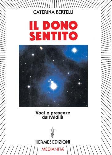 Il dono sentito. Voci e presenze dell'aldilà - Caterina Bertelli - copertina