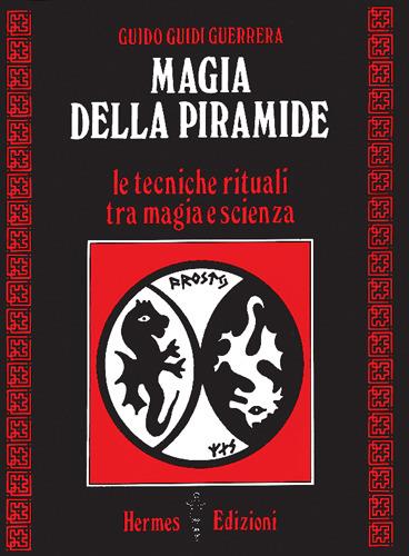 Magia della piramide. Le tecniche rituali tra magia e scienza - Guido Guidi Guerrera - copertina