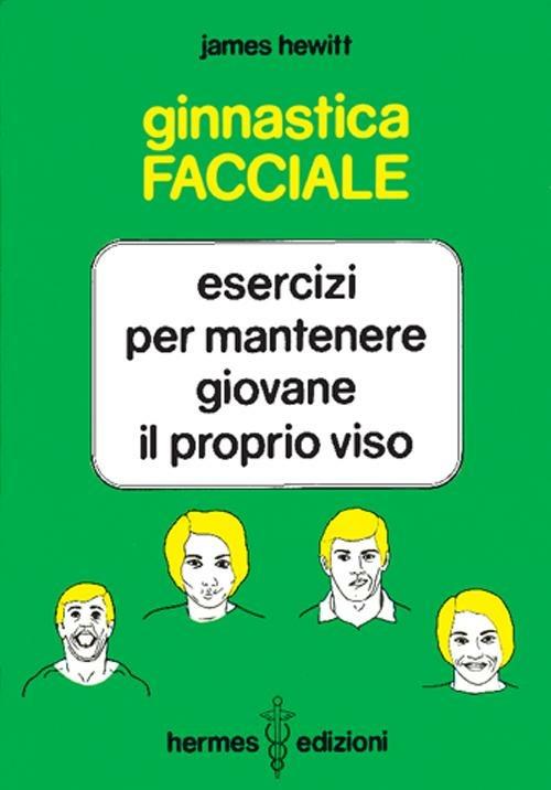 Ginnastica facciale. Esercizi per mantenere giovane il proprio viso - James Hewitt - copertina