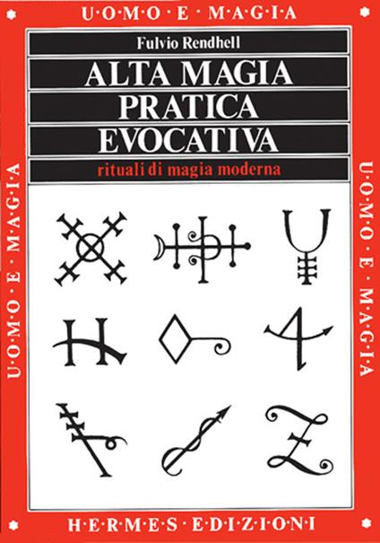 Alta magia pratica evocativa. Rituali di magia moderna. L'applicazione pratica - Fulvio Rendhell - copertina