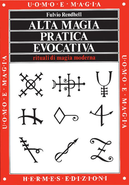 Alta magia pratica evocativa. Rituali di magia moderna. L'applicazione pratica - Fulvio Rendhell - copertina