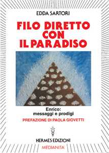 Libro Filo diretto con il paradiso. Enrico: messaggi e prodigi Edda Sartori
