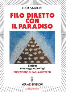 Libro Filo diretto con il paradiso. Enrico: messaggi e prodigi Edda Sartori