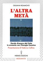 L' altra metà. Parole d'amore dal cielo in armonia con l'energia cosmica