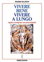 Vivere bene, vivere a lungo. Regole e consigli per una sana longevità