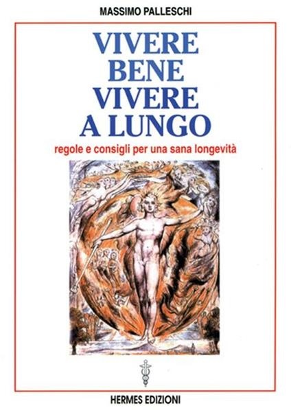 Vivere bene, vivere a lungo. Regole e consigli per una sana longevità - Massimo Palleschi - copertina