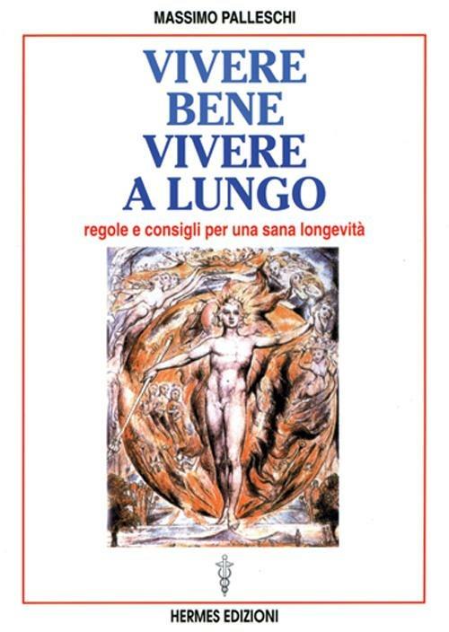 Vivere bene, vivere a lungo. Regole e consigli per una sana longevità - Massimo Palleschi - copertina