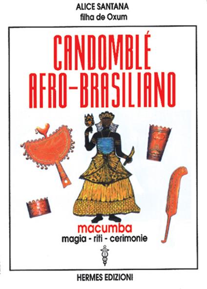 Candomblé afro-brasiliano. Macumba, magia, riti, cerimonie - Alice Santana - copertina