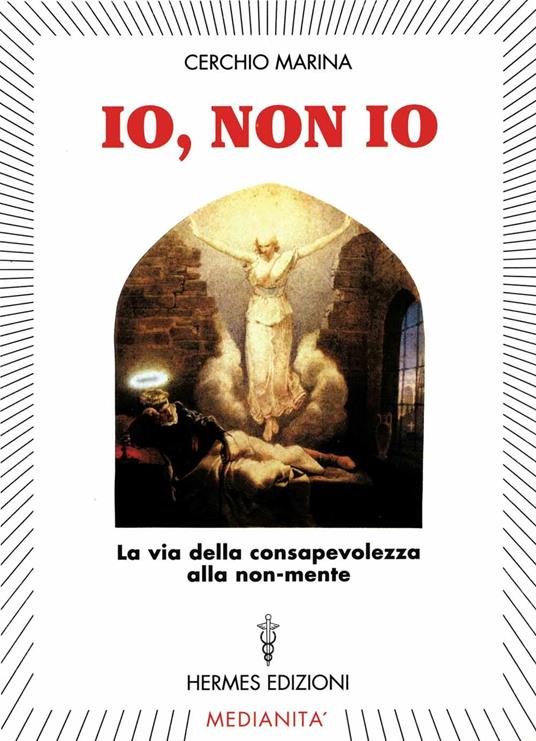 Io, non io. La via della consapevolezza alla non-mente - Marina Cerchio - 3