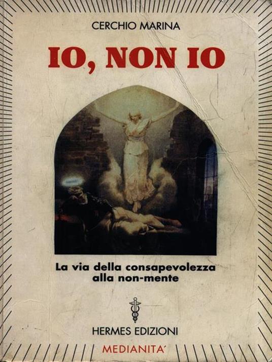 Io, non io. La via della consapevolezza alla non-mente - Marina Cerchio - copertina