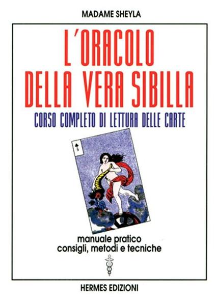 L'oracolo della vera sibilla. Corso completo di lettura delle carte. Manuale pratico. Consigli, metodi e tecniche - Madame Sheyla - copertina