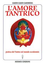 L' amore tantrico. Pratica del tantra nel mondo occidentale