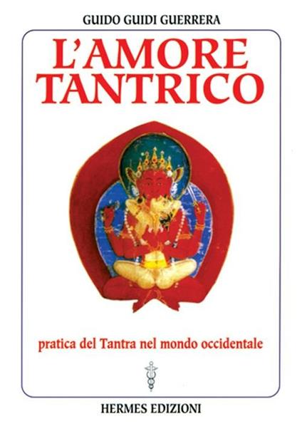 L' amore tantrico. Pratica del tantra nel mondo occidentale - Guido Guidi Guerrera - copertina
