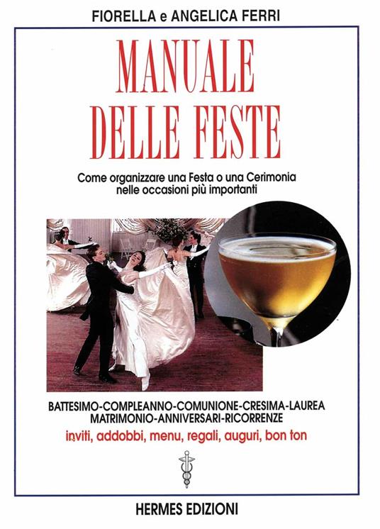 Manuale delle feste. Come organizzare una festa o una cerimonia nelle occasioni più importanti. Battesimo, compleanno, comunione, cresima, laurea, matrimonio... - Fiorella Ferri - 4