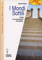 I mondi sottili. L'aldilà e la resurrezione immediata